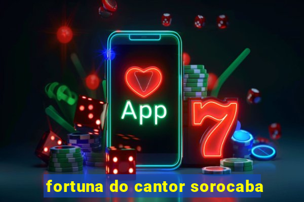 fortuna do cantor sorocaba